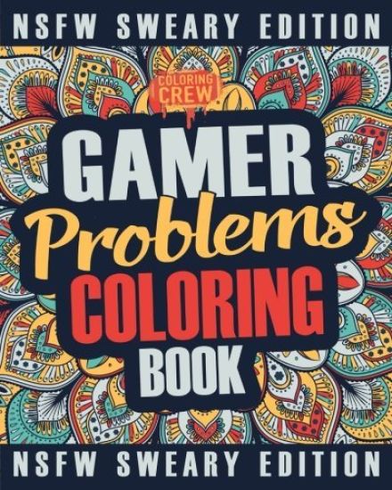 Gamer Coloring Book: A Sweary, Irreverent, Swear Word Gaming Coloring Book Gift Idea for Gamers and Video Game Lovers