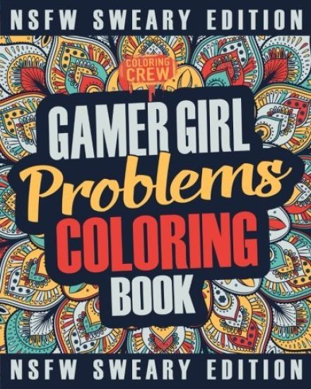 Gamer Girl Coloring Book: A Sweary, Irreverent, Swear Word Gaming Coloring Book Gift Idea for Female Gamers and Video Game Lovers