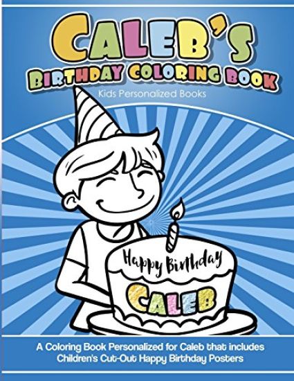 Caleb's Birthday Coloring Book Kids Personalized Books: A Coloring Book Personalized for Caleb that includes Children's Cut Out Happy Birthday Posters