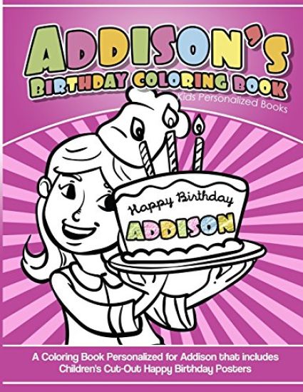 Addison's Birthday Coloring Book Kids Personalized Books: A Coloring Book Personalized for Addison that includes Children's Cut Out Happy Birthday Pos