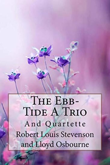 The Ebb-Tide A Trio And Quartette Lloyd Osbourne and Robert Louis Stevenson