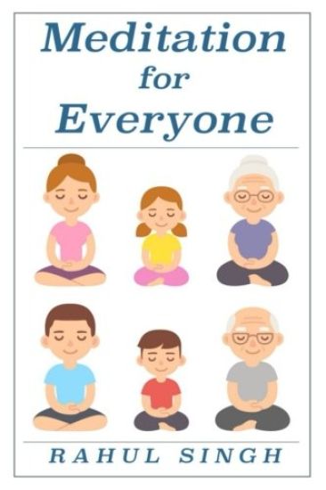 Meditation for Everyone: A Simple and Practical Way to Learn How to Meditate