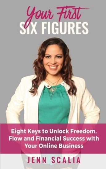 Your First Six Figures: Eight Keys to Unlock Freedom, Flow and Financial Success with Your Online Business