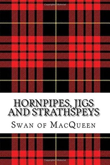 Hornpipes, Jigs and Strathspeys: Thirty five Tunes for the Bagpipes and Practice Chanter