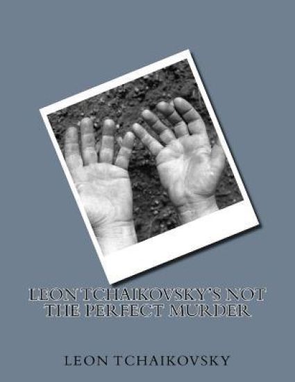 Leon Tchaikovsky's NOT THE PERFECT MURDER