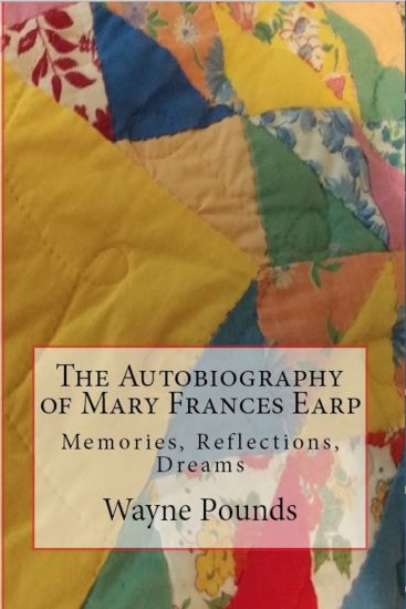 The Autobiography of Mary Frances Earp: Memories, Reflections, Dreams