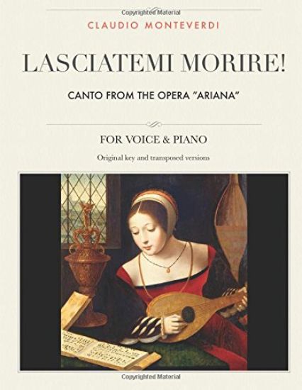 Lasciatemi morire!: Canto from the opera "Ariana", For Medium, High and Low Voices