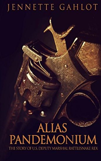 Alias Pandemonium: The story of U.S. Deputy Marshal Rattlesnake Rex