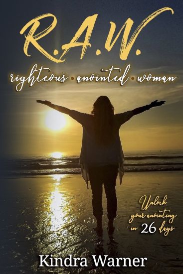 R.A.W. Righteous Anointed Woman: Unlock Your Anointing in 26 Days