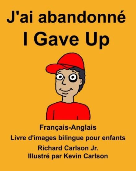 Français-Anglais J'ai abandonné/I Gave Up Livre d'images bilingue pour enfants