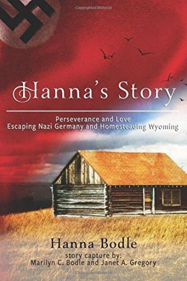 Hanna's Story: Perseverance and Love Escaping Nazi Germany to Homesteading Wyoming