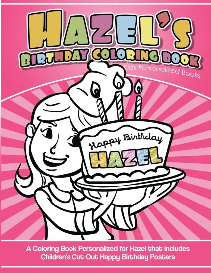 Hazel's Birthday Coloring Book Kids Personalized Books: A Coloring Book Personalized for Hazel that includes Children's Cut Out Happy Birthday Posters