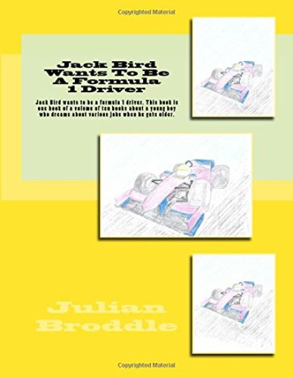 Jack Bird Wants To Be A Formula 1 Driver: Jack Bird wants to be a formula 1 driver. This book is one book of a volume of ten books about a young boy w