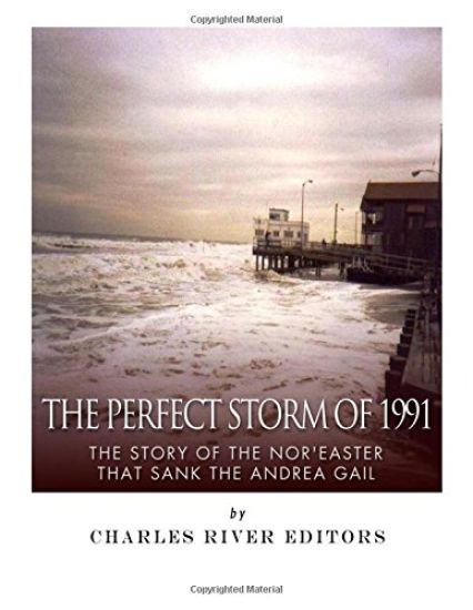The Perfect Storm of 1991: The Story of the Nor'easter that Sank the Andrea Gail