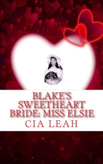 Blake's Sweetheart Bride: Miss Elsie