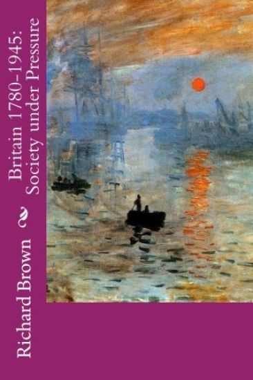 Britain 1780-1945: Society under Pressure