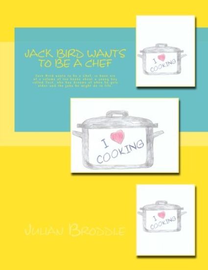 Jack Bird Wants To Be A Chef: Jack Bird wants to be a Chef, is book six of a volume of ten books about a young boy called Jack, who has dreams of wh
