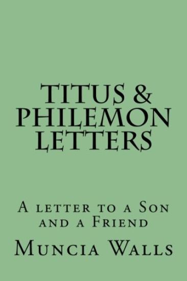Letters to Titus and Philemon: A letter to a Son and a Friend