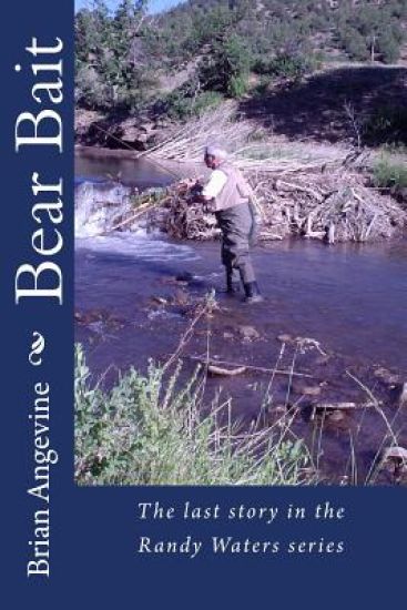 Bear Bait: The last story in the Randy Waters series