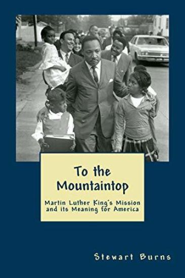 To the Mountaintop: Martin Luther King's Mission and its Meaning for America