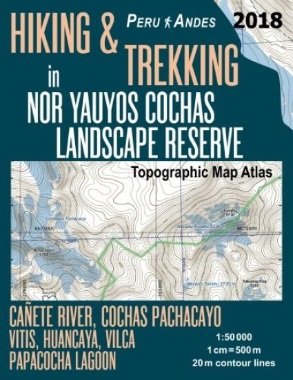 Hiking & Trekking in Nor Yauyos Cochas Landscape Reserve Peru Andes Topographic Map Atlas Cañete River, Cochas Pachacayo, Vitis, Huancaya, Vilca, Papacocha Lagoon 1