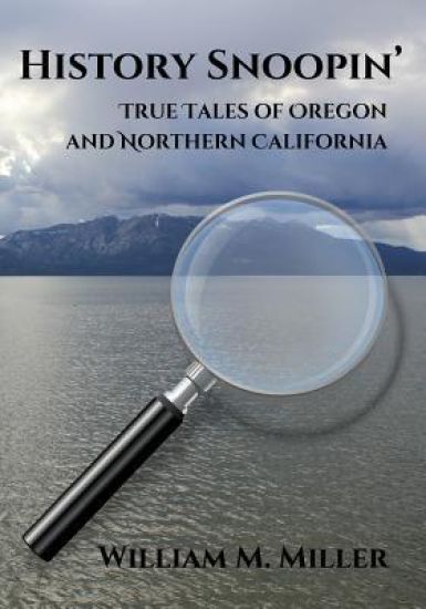 History Snoopin': True Tales of Oregon and Northern California