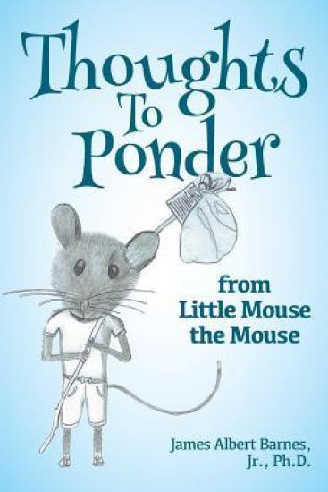 Thoughts to Ponder: from Little Mouse the Mouse