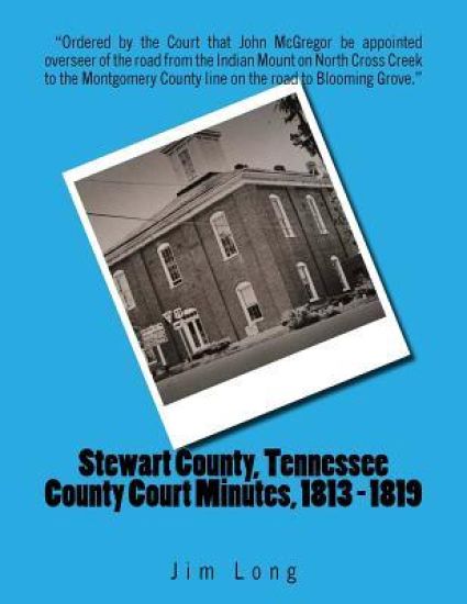 Stewart County, Tennessee County Court Minutes, 1813 - 1819