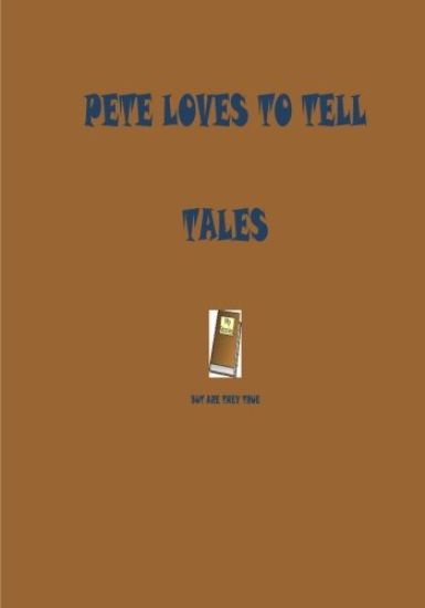 Pete loves to tell tales: but are they true