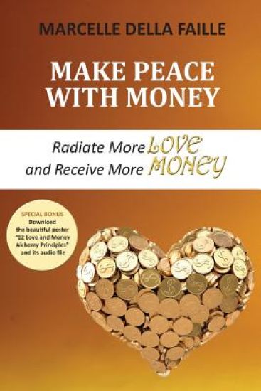 Make Peace with Money: Radiate More Love and Receive More Money