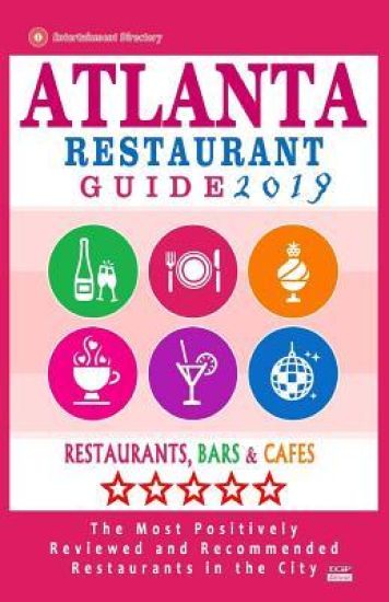 Atlanta Restaurant Guide 2019: Best Rated Restaurants in Atlanta - 500 restaurants, bars and cafés recommended for visitors, 2019