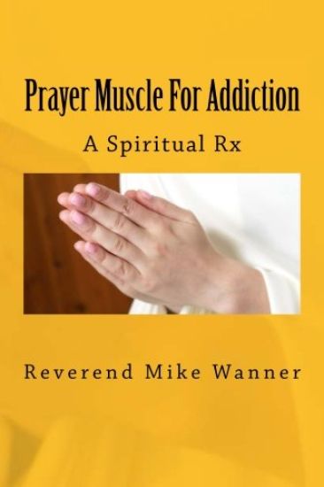 Prayer Muscle For Addiction: A Spiritual Rx