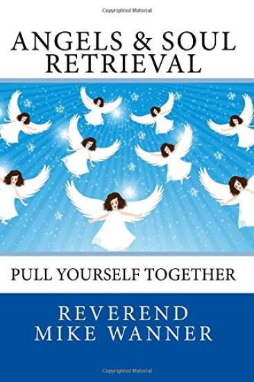 Angels & Soul Retrieval: Pull Yourself Together