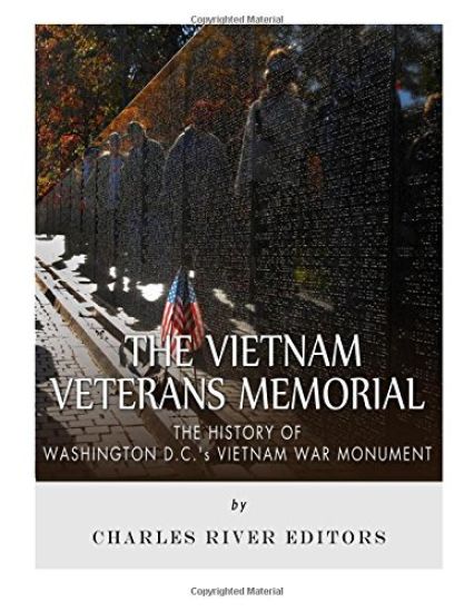 The Vietnam Veterans Memorial: The History of Washington D.C.'s Vietnam War Monument