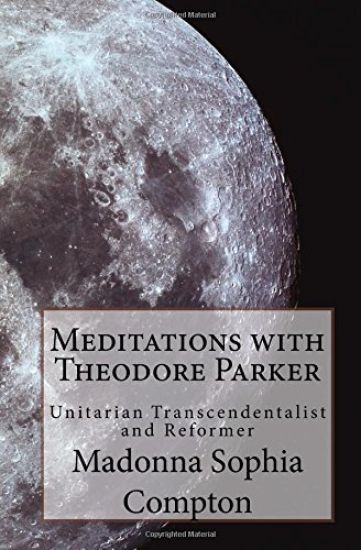 Meditations with Theodore Parker: Unitarian Transcendentalist and Reformer