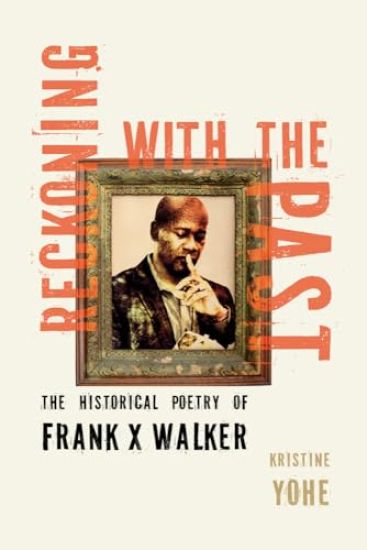 Reckoning with the Past: The Historical Poetry of Frank X Walker