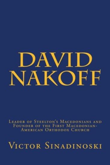 David Nakoff: Leader of Steelton's Macedonians and Founder of the First Macedonian-American Orthodox Church