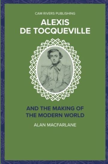 Alexis De Tocqueville and the Making of the Modern World