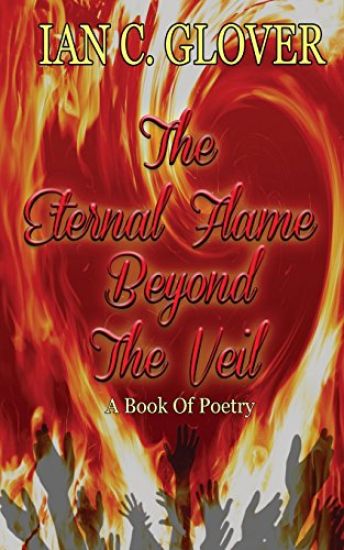 The Eternal Flame Beyond The Veil: A Book of Poetry
