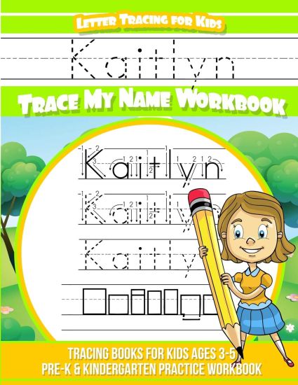 Kaitlyn Letter Tracing for Kids Trace my Name Workbook: Tracing Books for Kids ages 3 - 5 Pre-K & Kindergarten Practice Workbook