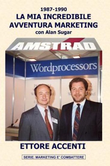 Amstrad: LA MIA INCREDIBILE AVVENTURA MARKETING con Alan Sugar (BN): Come in tre anni ho creato un mercato da zero a 112 miliardi