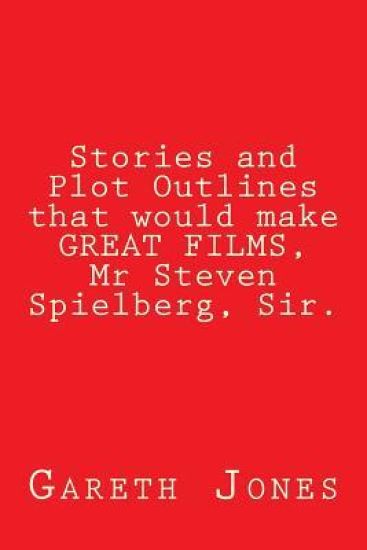 Stories and Plot Outlines that would make GREAT FILMS, Mr Steven Spielberg, Sir.