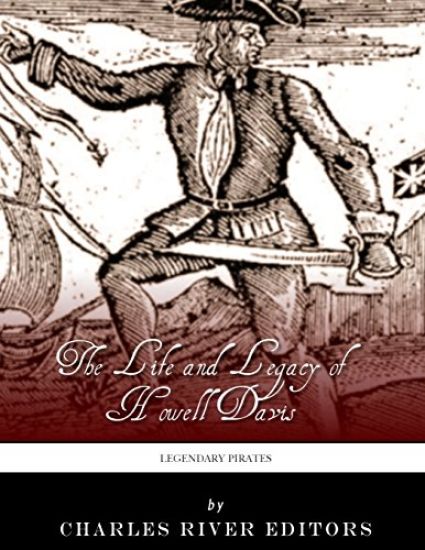 Legendary Pirates: The Life and Legacy of Howell Davis