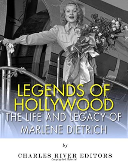 Legends of Hollywood: The Life and Legacy of Marlene Dietrich
