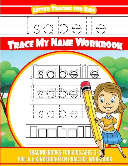 Isabelle Letter Tracing for Kids Trace my Name Workbook: Tracing Books for Kids ages 3 - 5 Pre-K & Kindergarten Practice Workbook
