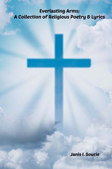 Everlasting Arms: A Collection of Religious Poetry and Lyrics