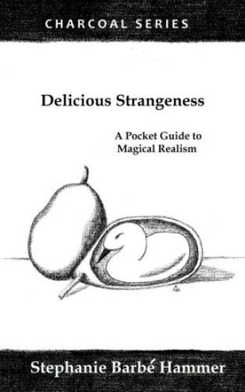Delicious Strangeness: A Pocket Guide to Magical Realism