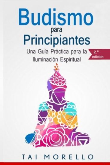 Budismo para principiantes: Una Guía Práctica para la Iluminación Espiritual
