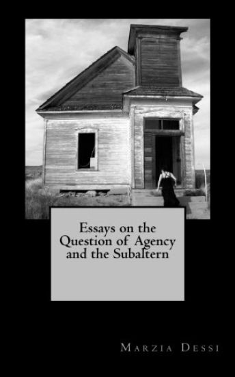 Essays on the Question of Agency and the Subaltern