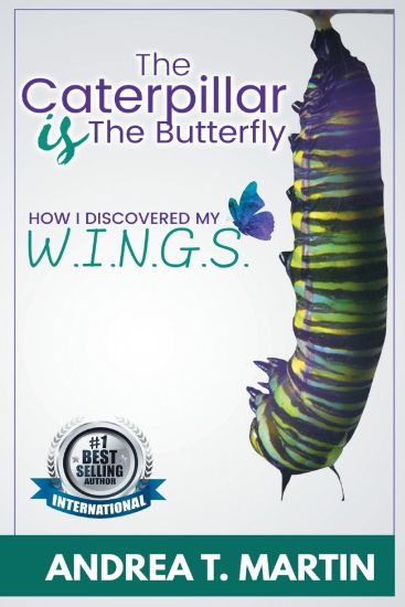 The Caterpillar Is The Butterfly: How I Discovered My W.I.N.G.S.